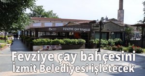 Fevziye çay bahçesini İzmit Belediyesi işletecek