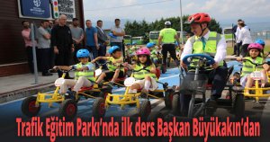 Trafik Eğitim Parkı’nda ilk ders Başkan Büyükakın’dan