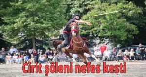  Cirit şöleni nefes kesti
