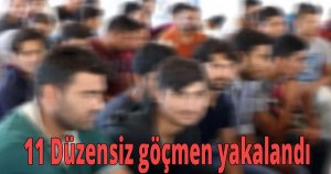 11 Düzensiz göçmen yakalandı