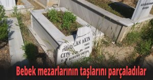 Bebek mezarlarının taşlarını parçaladılar