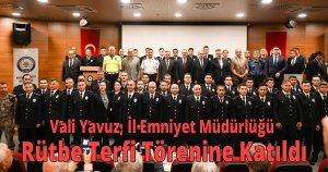 Vali Yavuz, İl Emniyet Müdürlüğü Rütbe Terfi Törenine Katıldı