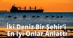 İki Deniz Bir Şehir’i En İyi Onlar Anlattı