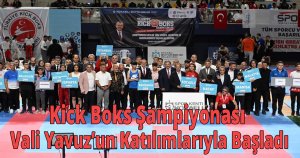 Kick Boks Şampiyonası Vali Yavuz’un Katılımlarıyla Başladı