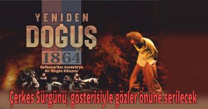 Çerkes Sürgünü, Yeniden Doğuş Dans gösterisiyle gözler önüne serilecek