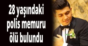 28 yaşındaki polis memuru ölü bulundu
