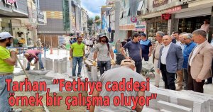 Tarhan, Fethiye caddesi örnek bir çalışma oluyor
