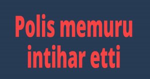 Polis memuru intihar etti