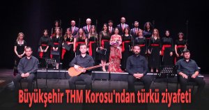 Büyükşehir THM Korosu'ndan türkü ziyafeti