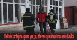 Elektrik kontağında çıkan yangın, itfaiye ekipleri tarafından söndürüldü