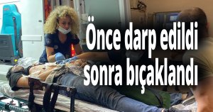 Önce darp edildi sonra bıçaklandı