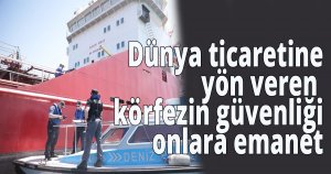 Dünya ticaretine yön veren körfezin güvenliği onlara emanet