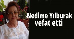 Nedime Yılburak vefat etti