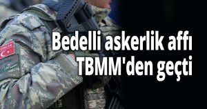 Bedelli askerlik affı TBMM'den geçti