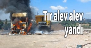 Tır alev alev yandı