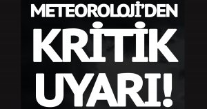 Meteorolojiden kritik uyarı