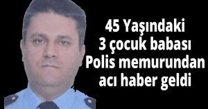 Polis memuru hayatını kaybetti