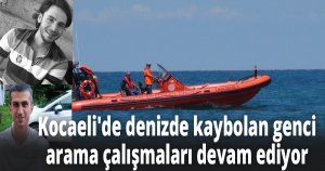 Kocaeli'de denizde kaybolan genci arama çalışmaları devam ediyor
