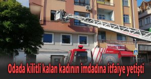 Odada kilitli kalan kadının imdadına itfaiye yetişti