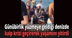 Günübirlik yüzmeye geldiği denizde kalp krizi geçirerek yaşamını yitirdi