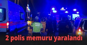 2 polis memuru yaralandı
