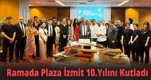Ramada Plaza İzmit 10.Yılını Kutladı
