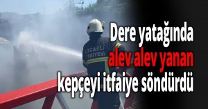 Dere yatağında alev alev yanan kepçeyi itfaiye söndürdü