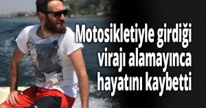 Motosikletiyle girdiği virajı alamayınca hayatını kaybetti