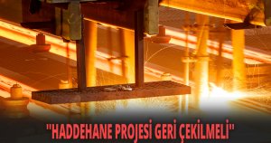 ''HADDEHANE PROJESİ GERİ ÇEKİLMELİ''
