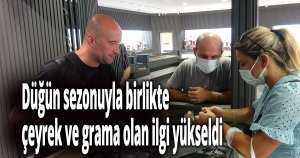 Düğün sezonuyla birlikte çeyrek ve grama olan ilgi yükseldi