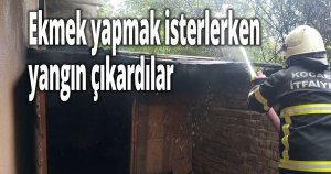 Ekmek yapmak isterlerken yangın çıkardılar