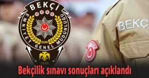 Bekçilik sınavı sonuçları açıklandı