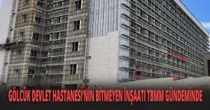 GÖLCÜK DEVLET HASTANESİ’NİN BİTMEYEN İNŞAATI TBMM GÜNDEMİNDE