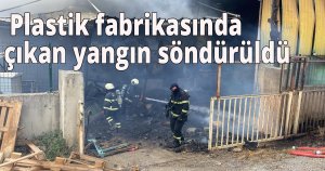 - Plastik fabrikasında çıkan yangın söndürüldü 