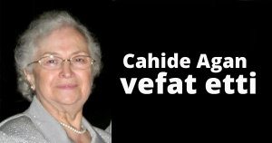 Cahide Agan vefat etti