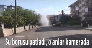 Su borusu patladı, o anlar kamerada