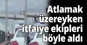 Atlamak üzereyken itfaiye ekipleri böyle aldı