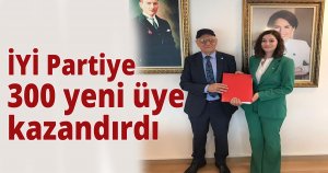 İYİ Partiye 300 yeni üye kazandırdı