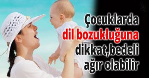 Çocuklarda dil bozukluğuna dikkat