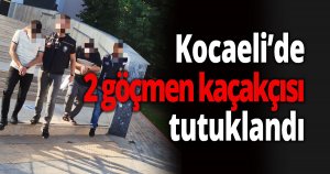 Kocaeli’de 2 göçmen kaçakçısı tutuklandı