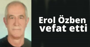 Erol Özben vefat etti
