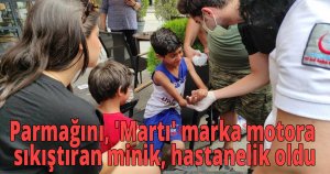 Parmağını, 'Martı' marka motora sıkıştıran minik, hastanelik oldu