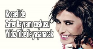 Kocaeli’de Zafer Bayramı coşkusu Yıldız Tilbe ile yaşanacak