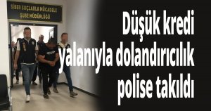 Sosyal medyada düşük kredi yalanıyla dolandırıcılık polise takıldı