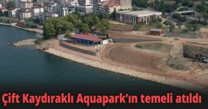 Çift Kaydıraklı Aquapark’ın temeli atıldı