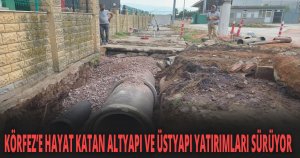 KÖRFEZ’E HAYAT KATAN ALTYAPI VE ÜSTYAPI YATIRIMLARI SÜRÜYOR