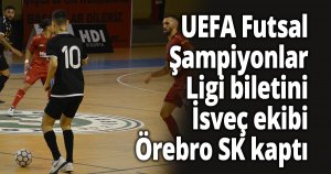 UEFA Futsal Şampiyonlar Ligi biletini İsveç ekibi Örebro SK kaptı