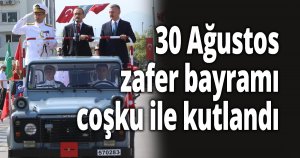 30 Ağustos zafer bayramı coşku ile kutlandı