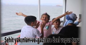 Şehit yakınları ve  gazilere özel vapur turu