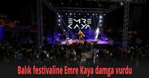 Balık festivaline Emre Kaya damga vurdu